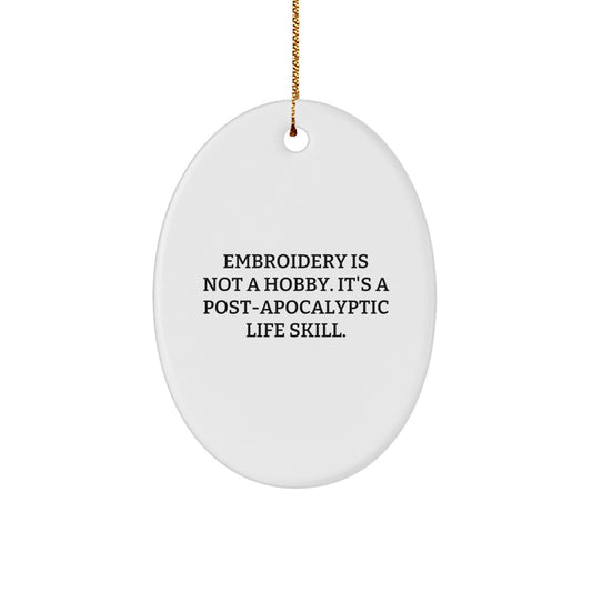 Funny Embroidery Gifts for Women from Men - Oval Ornament Quote 'Embroidery Is Not A Hobby. It's A Post-apocalyptic Life Skill.' Christmas Unique - Image 1