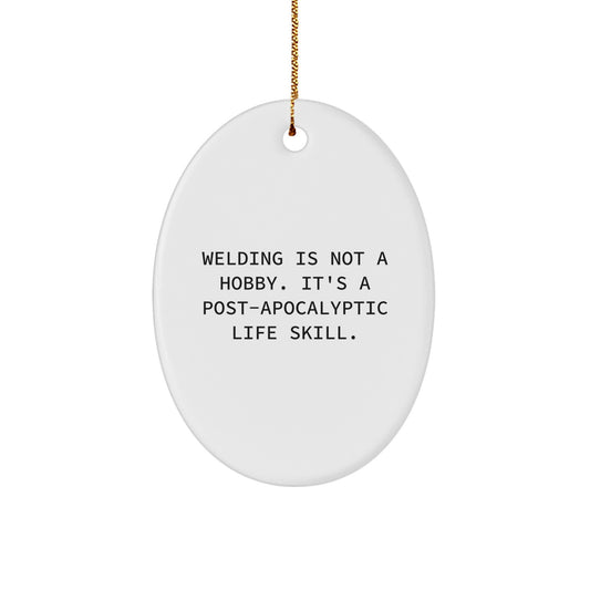 Welding Enthusiasts Gifts from Friends and Family - 'Welding Is Not A Hobby' Oval Ornament - Christmas Unique Decor - Image 1