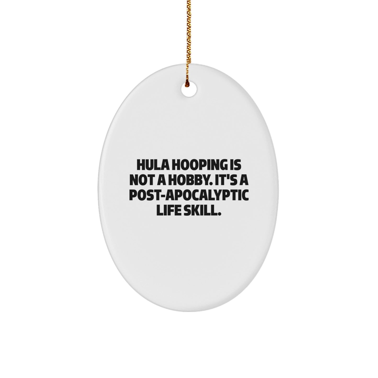 Hula Hooping Oval Ornament, Funny Quote 'Hula Hooping Is Not A Hobby. It's A Post-apocalyptic Life Skill.' Christmas Unique Gifts for Men Women Friends Family - Image 1