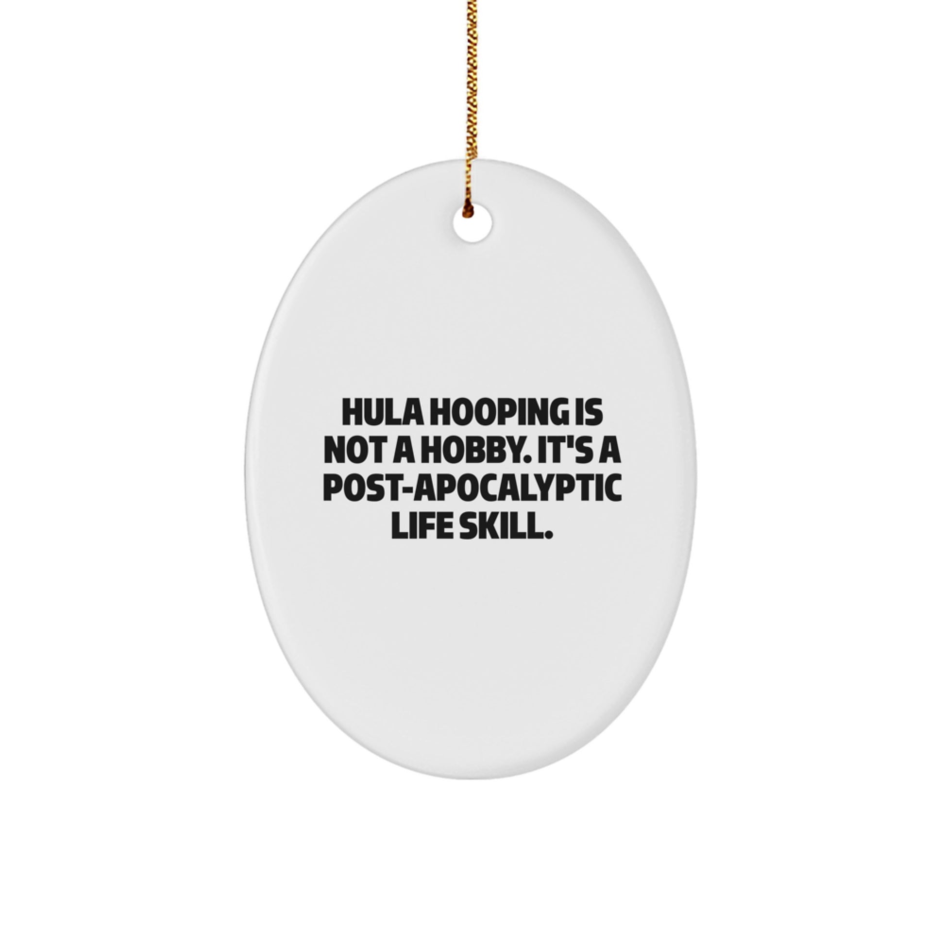 Hula Hooping Oval Ornament, Funny Quote 'Hula Hooping Is Not A Hobby. It's A Post-apocalyptic Life Skill.' Christmas Unique Gifts for Men Women Friends Family - Image 1