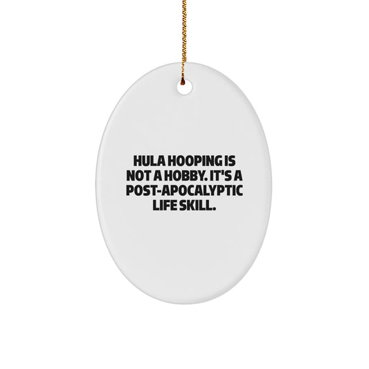 Hula Hooping Oval Ornament, Funny Quote 'Hula Hooping Is Not A Hobby. It's A Post-apocalyptic Life Skill.' Christmas Unique Gifts for Men Women Friends Family - Image 1