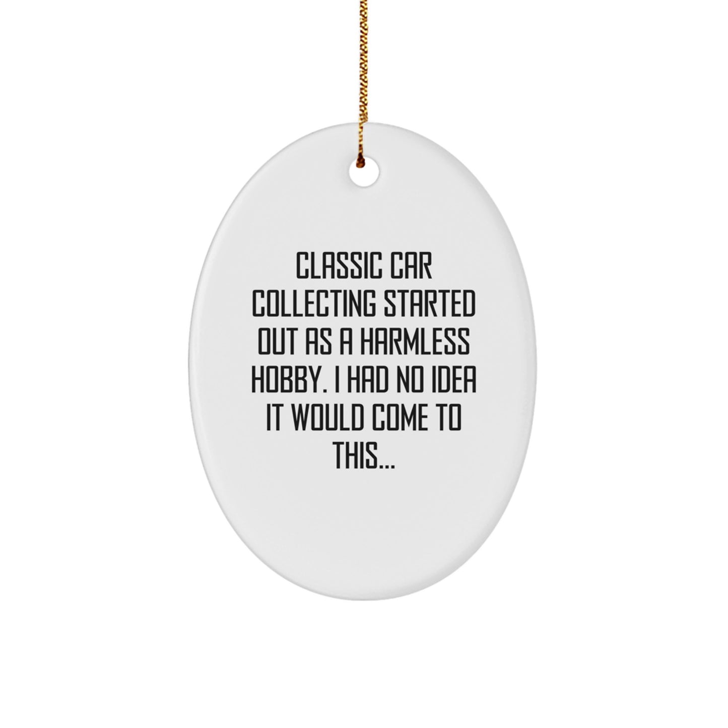 Classic Car Collecting Gifts from Men, Friends, Family - Oval Ornament with Funny Quote - Unique Christmas Decorations - Classic Car Collecting Enthusiast Gifts for Him, Her, Kids - Image 1