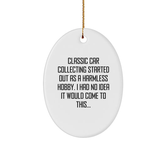 Classic Car Collecting Gifts from Men, Friends, Family - Oval Ornament with Funny Quote - Unique Christmas Decorations - Classic Car Collecting Enthusiast Gifts for Him, Her, Kids - Image 1