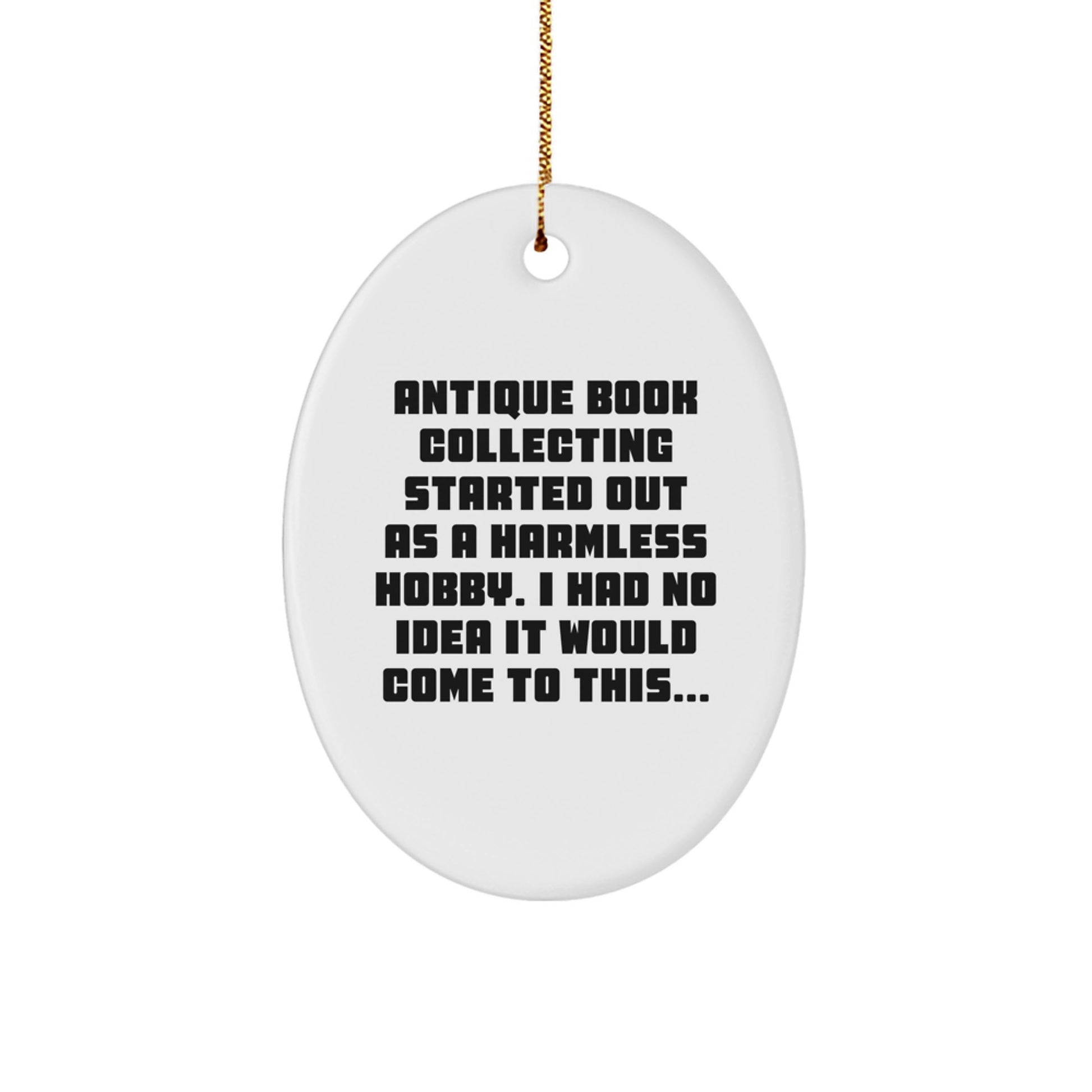 Antique Book Collecting Oval Ornament Gifts from Friends to Family at Christmas - Started Out As A Harmless Hobby I Had No Idea It Would Come To This... - Image 1