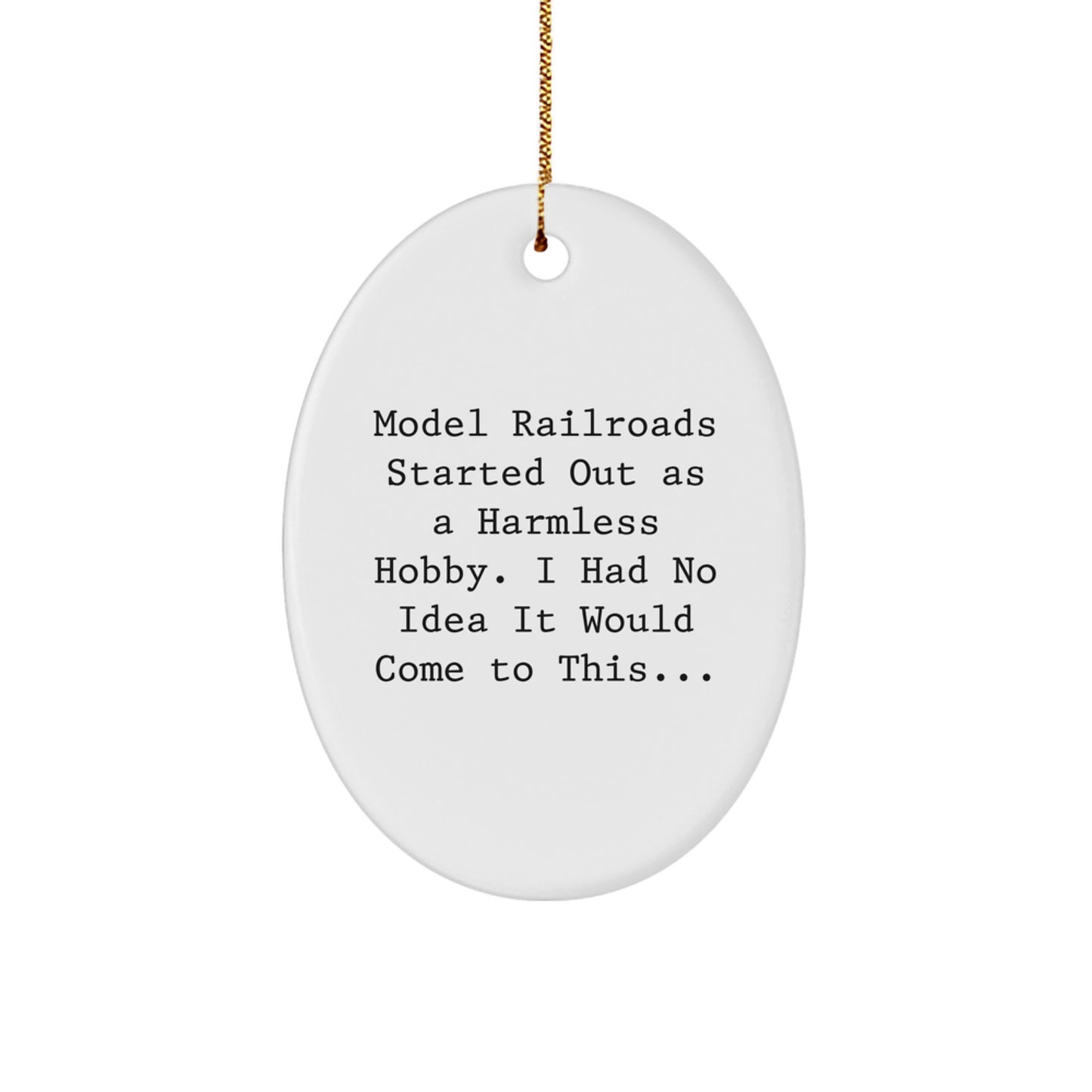 Funny Model Railroads Gifts for Him - Oval Ornament, White, Christmas Unique Gifts from Men to Friends - 'Model Railroads Started Out As A Harmless Hobby, I Had No Idea It Would Come To This...' - Image 1