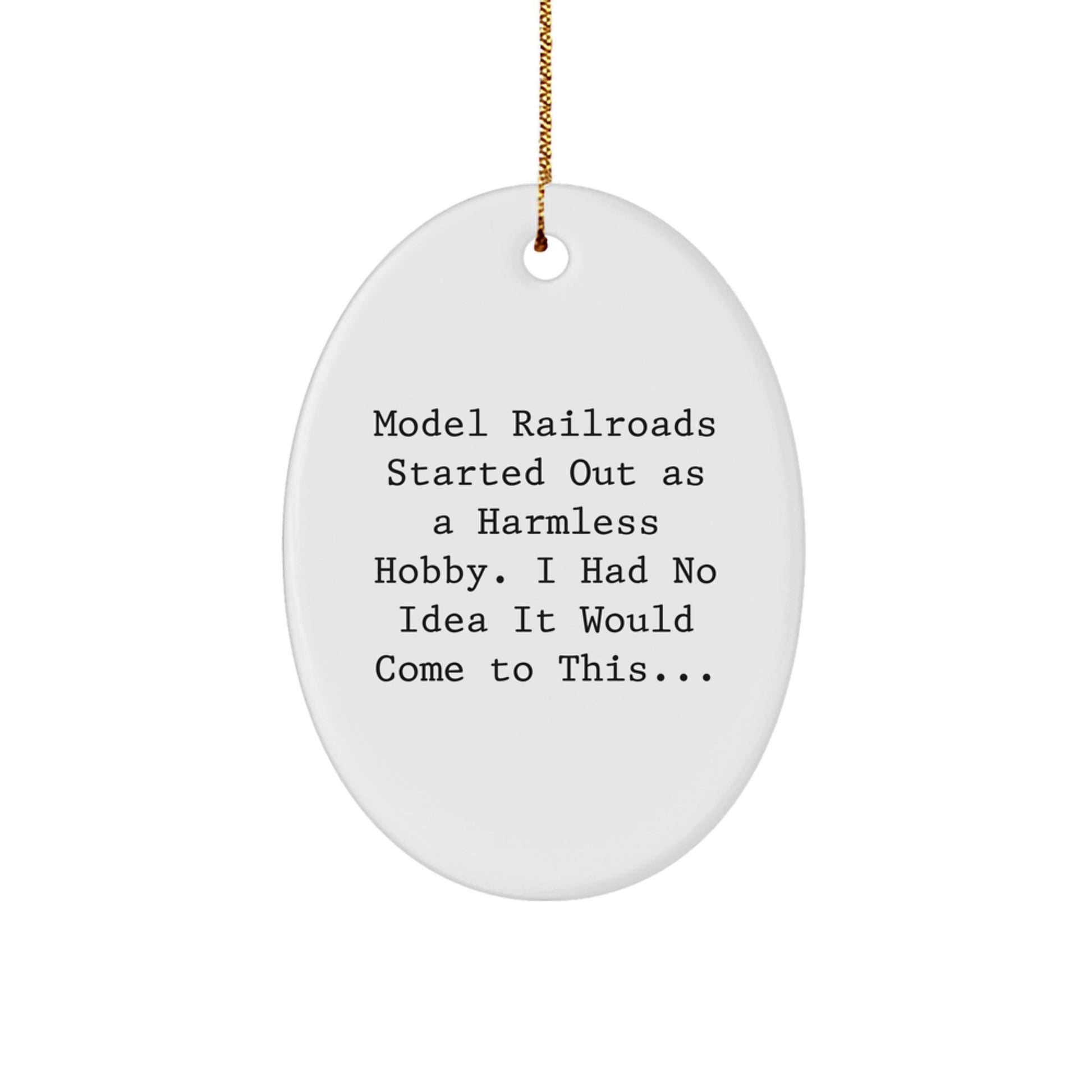 Funny Model Railroads Gifts for Him - Oval Ornament, White, Christmas Unique Gifts from Men to Friends - 'Model Railroads Started Out As A Harmless Hobby, I Had No Idea It Would Come To This...' - Image 1