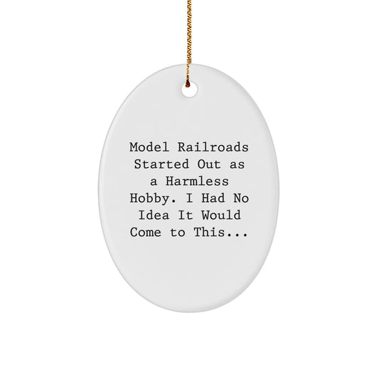 Funny Model Railroads Gifts for Him - Oval Ornament, White, Christmas Unique Gifts from Men to Friends - 'Model Railroads Started Out As A Harmless Hobby, I Had No Idea It Would Come To This...' - Image 1