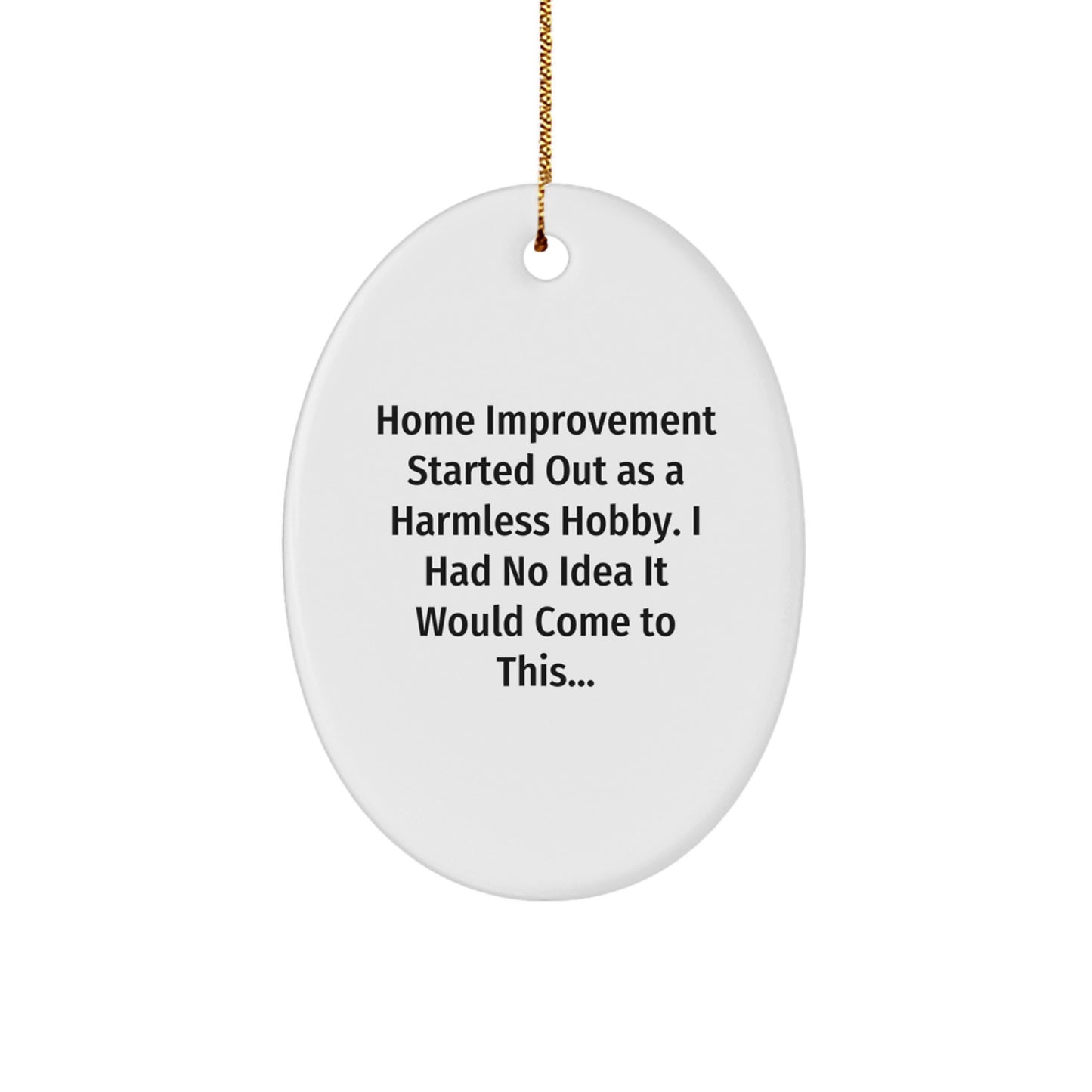 Funny Home Improvement Oval Ornament Gifts from Friends or Family for Him or Her - Christmas Unique Home Decor - Image 1