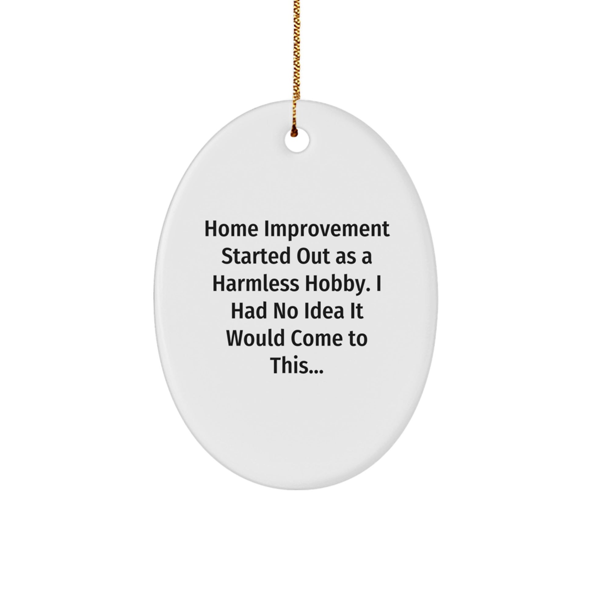 Funny Home Improvement Oval Ornament Gifts from Friends or Family for Him or Her - Christmas Unique Home Decor - Image 1