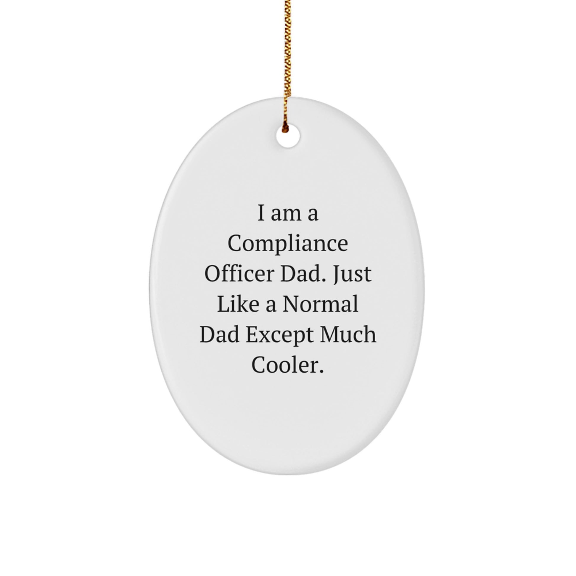 Compliance Officer Gifts, Oval Ornament, Funny Quote, Gifts from Dad for Christmas Unique Gifts for Compliance Officer Men - Image 1