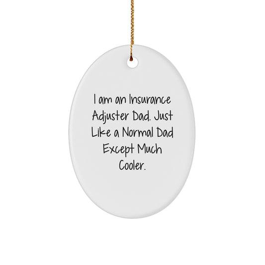 Funny Insurance Adjuster Gifts for Dad Men Oval Ornament, I Am An Insurance Adjuster Dad Except Much Cooler, Christmas Unique Gifts from Family for Insurance Adjuster - Image 1