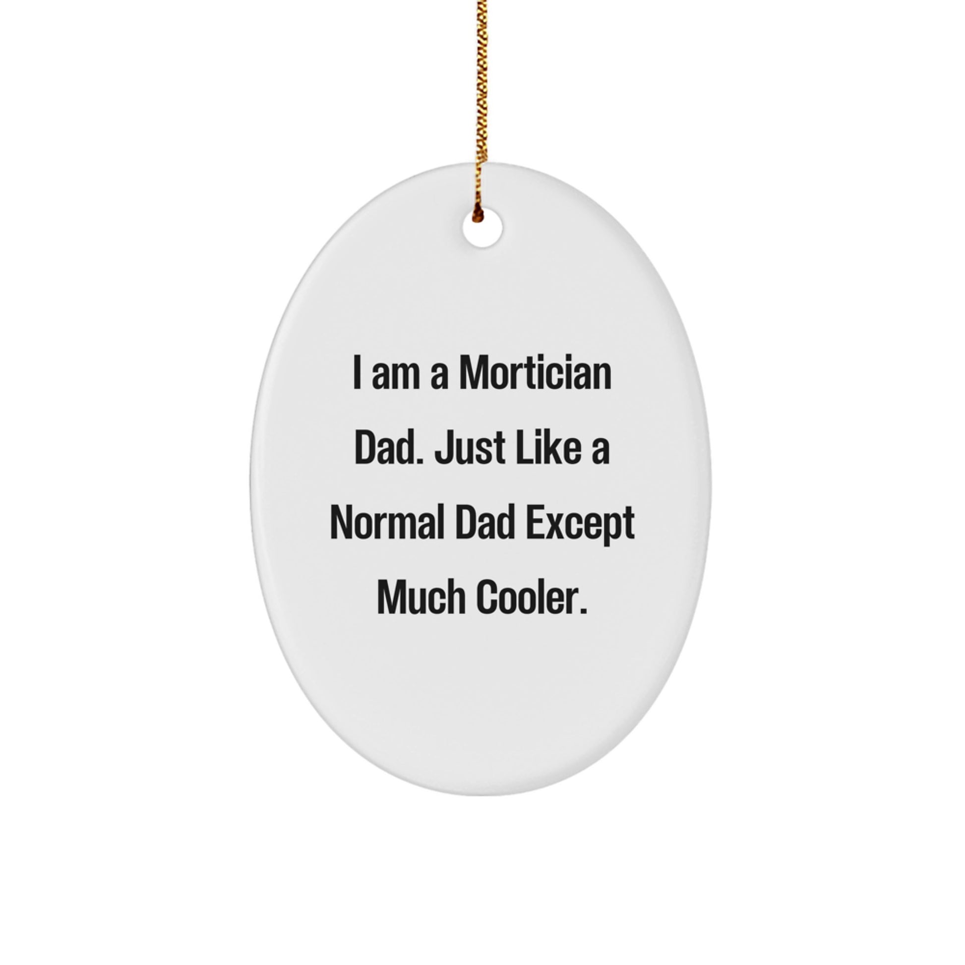 Funny Mortician Gifts, I Am A Mortician Dad - Oval Christmas Ornament from Friends, Family - Image 1