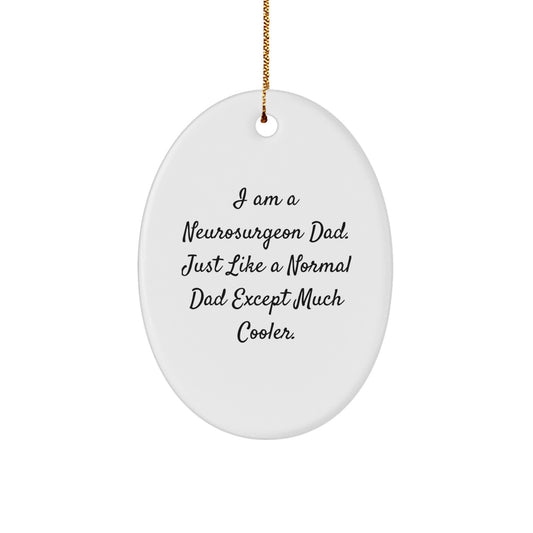 Funny Neurosurgeon Dad Gifts for Men, Oval Ornament with I Am A Neurosurgeon Dad Quote, Christmas Unique - Image 1