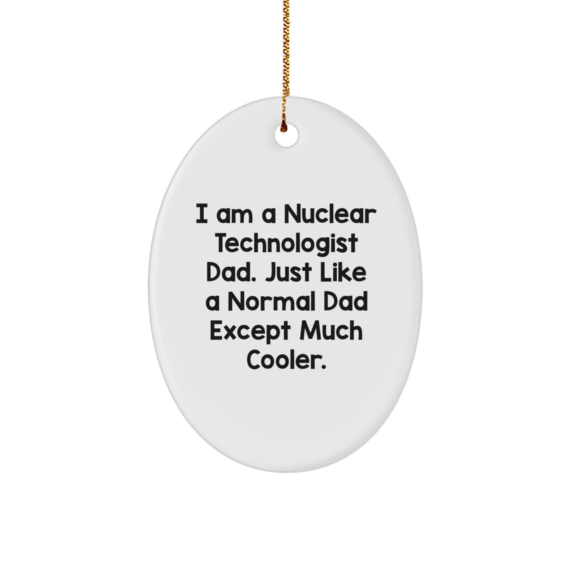 Christmas Unique Gifts for Nuclear Technologist Dad, Oval Ornament from Husband, Funny Quote, Durable MDF Material, Perfect for Men - Image 1