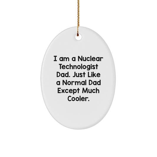 Christmas Unique Gifts for Nuclear Technologist Dad, Oval Ornament from Husband, Funny Quote, Durable MDF Material, Perfect for Men - Image 1