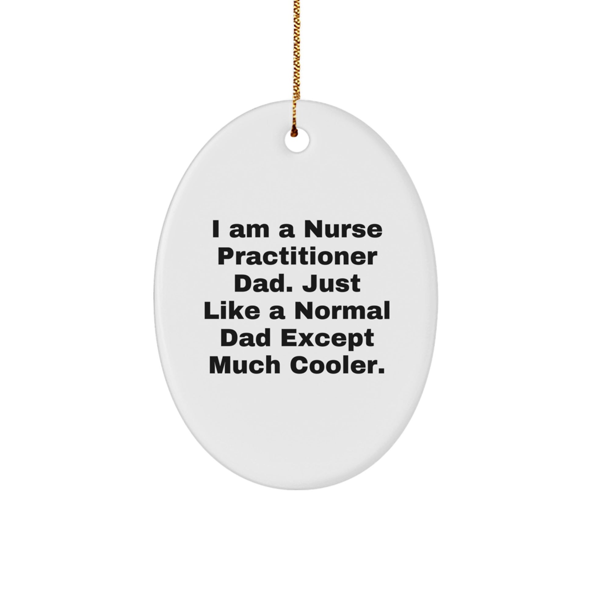 Funny Nurse Practitioner Gifts for Him - Christmas Unique Gifts from Dad - Oval Ornament - I Am A Nurse Practitioner Dad Quote - Image 1