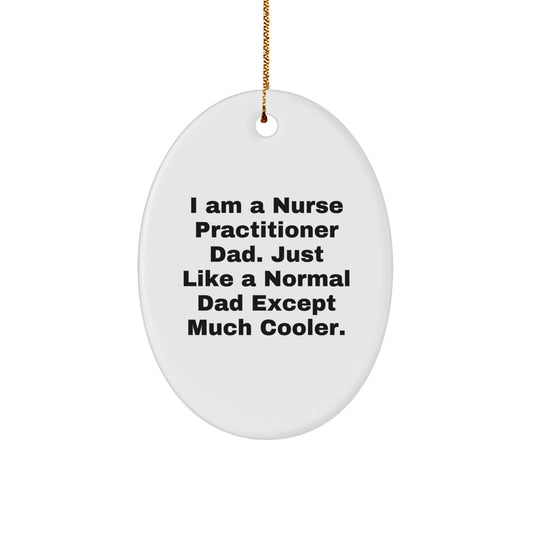 Funny Nurse Practitioner Gifts for Him - Christmas Unique Gifts from Dad - Oval Ornament - I Am A Nurse Practitioner Dad Quote - Image 1