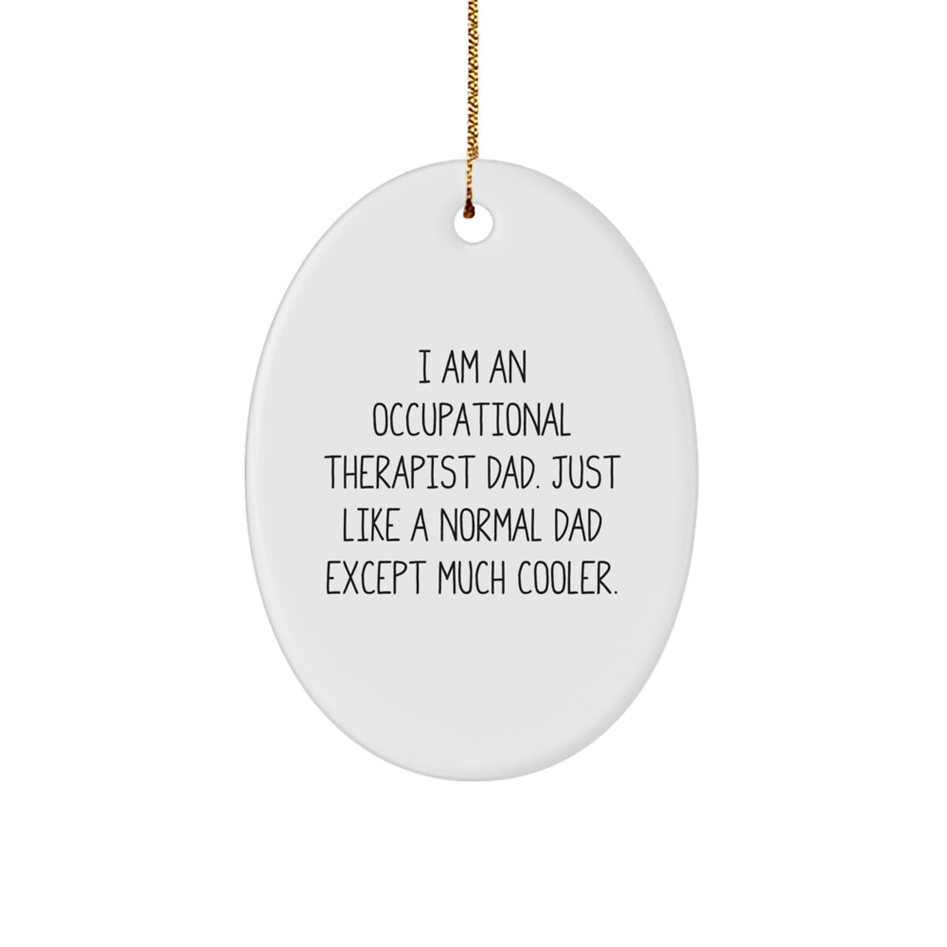 Occupational Therapist Dad Gift Ideas - Funny Oval Ornament for Christmas Unique Gifts from Men to Occupational Therapist - Image 1