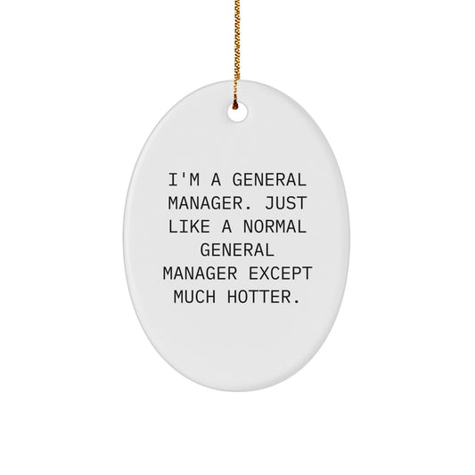 General Manager Oval Ornament Funny Gift for General Manager Men Christmas Decorations from Friends, Oval Shaped White Ornament General Manager Office Decor, I'm A General Manager Except Much Hotter - Image 1