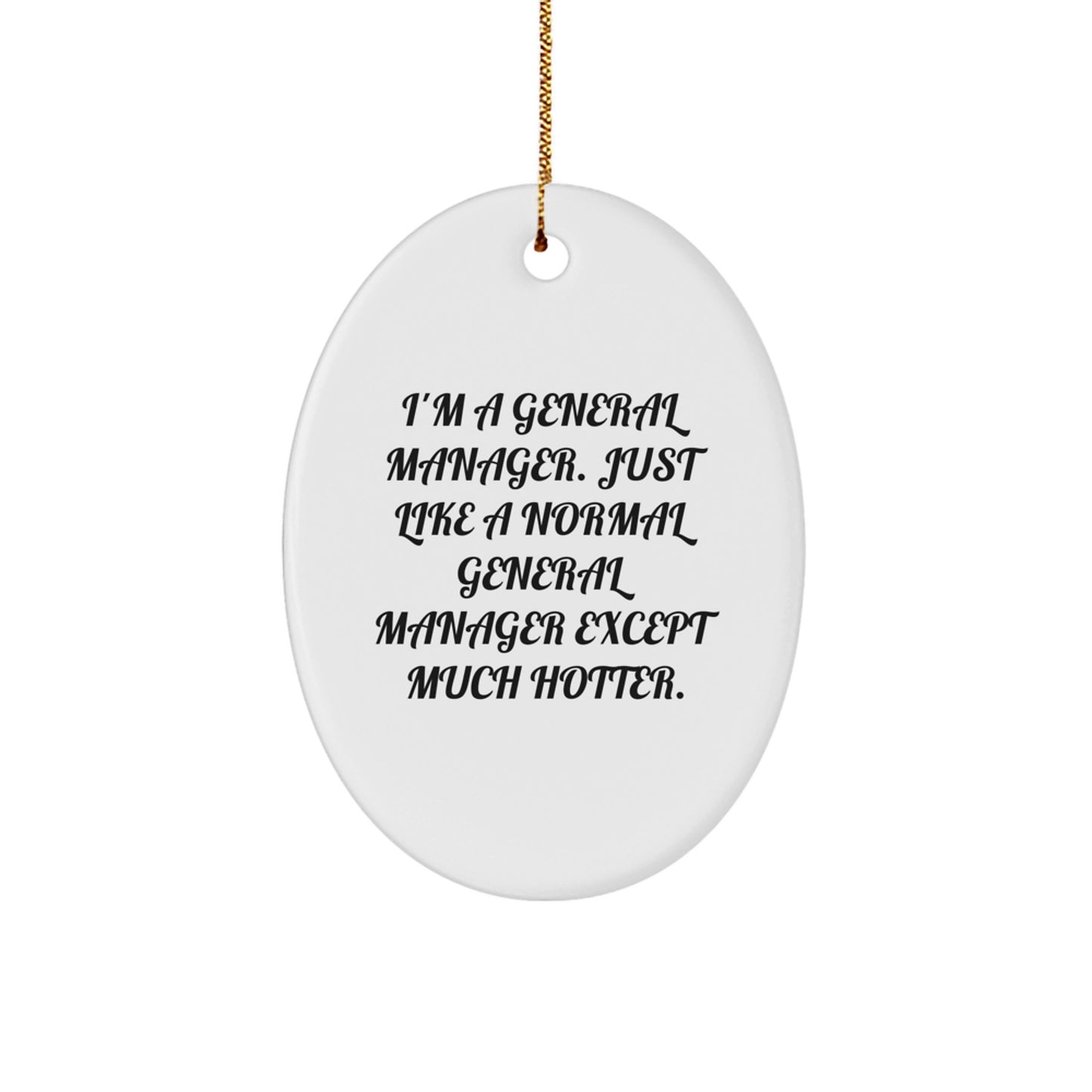 General Manager Christmas Unique Gifts from Friends Unique Oval Ornament I'm A General Manager, Except Much Hotter, Funny Quote for General Manager Men - Image 1