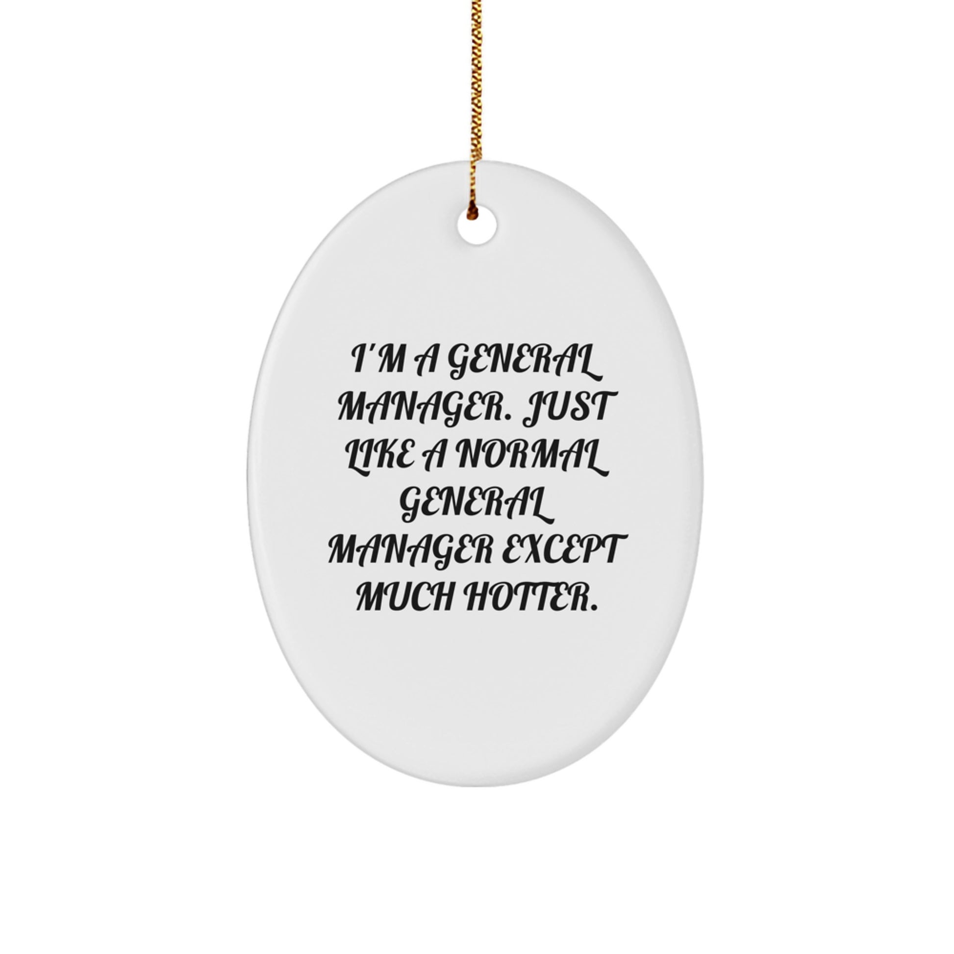 General Manager Christmas Unique Gifts from Friends Unique Oval Ornament I'm A General Manager, Except Much Hotter, Funny Quote for General Manager Men - Image 1