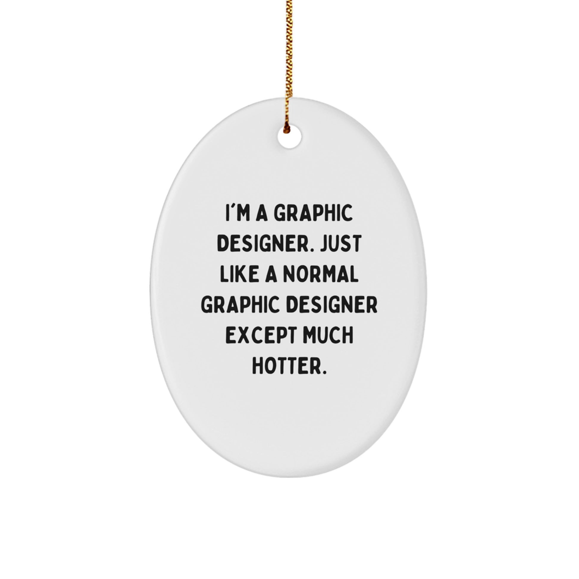 Funny Graphic Designer Gift, Oval Ornament for Friends, Gifts from Women, I'm a Hot Graphic Designer Quote Christmas Unique Gifts - Image 1