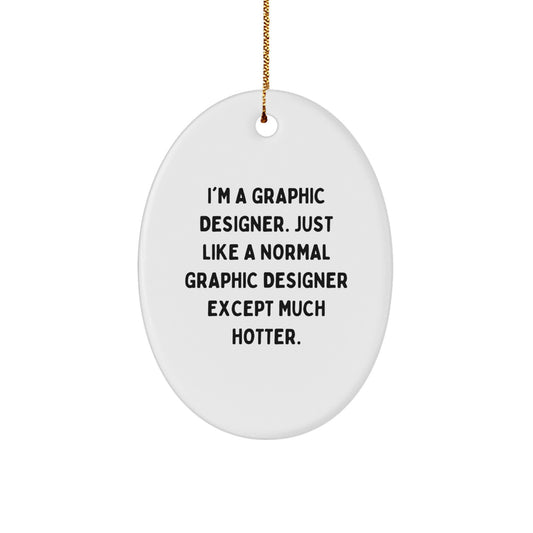 Funny Graphic Designer Gift, Oval Ornament for Friends, Gifts from Women, I'm a Hot Graphic Designer Quote Christmas Unique Gifts - Image 1