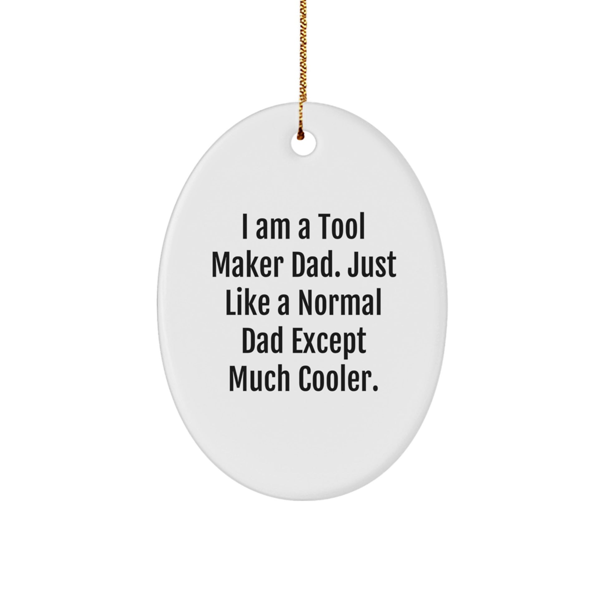 Tool Maker Dad Funny Oval Ornament, Gifts from Dad to Tool Maker, Unique Christmas Unique Gifts for Tool Makers, Oval Shaped Ornament - Image 1