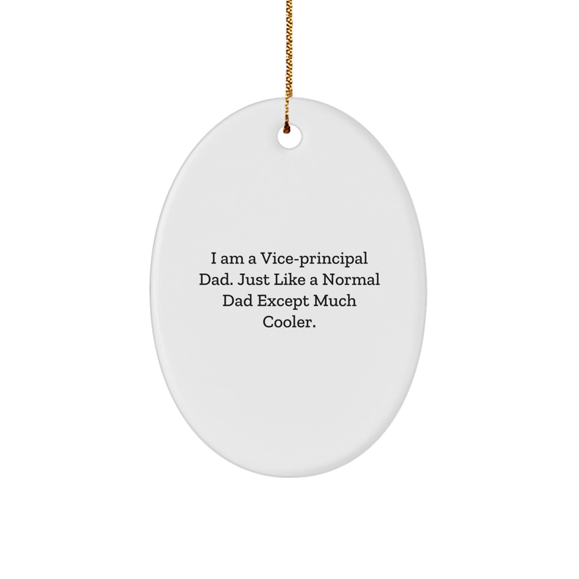 Funny Vice-principal Dad Gifts from Men, Christmas Unique Gifts for Vice-principal, Oval Ornament with I Am A Vice-principal Dad - Just Like A Normal Dad Except Much Cooler. - Image 1