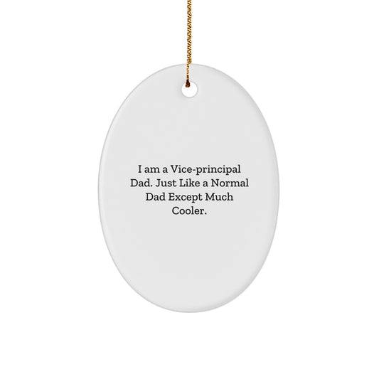 Funny Vice-principal Dad Gifts from Men, Christmas Unique Gifts for Vice-principal, Oval Ornament with I Am A Vice-principal Dad - Just Like A Normal Dad Except Much Cooler. - Image 1