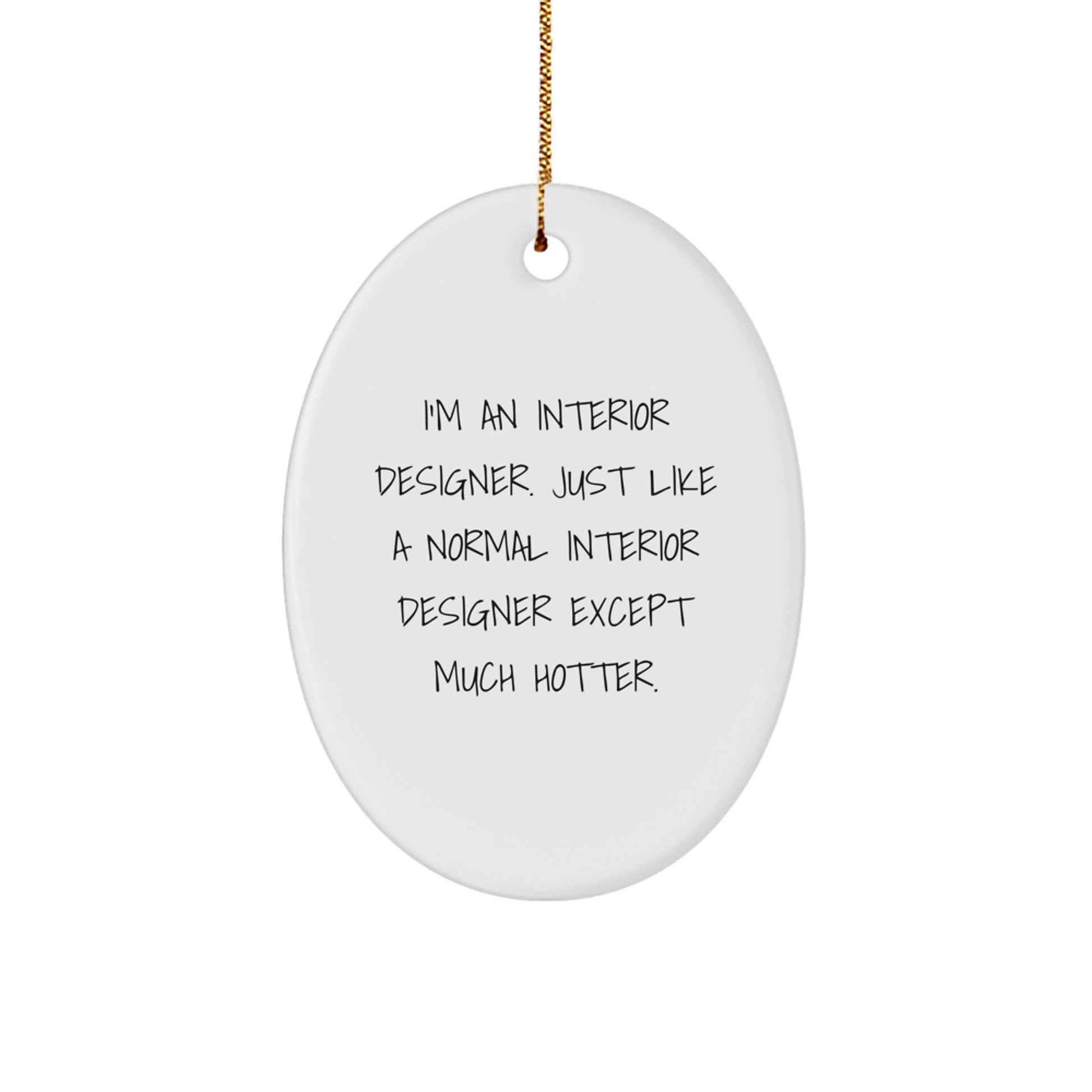 Christmas Unique Gifts from Men to Interior Designer Friends - Oval Ornament, Funny Interior Designer Quote - Image 1