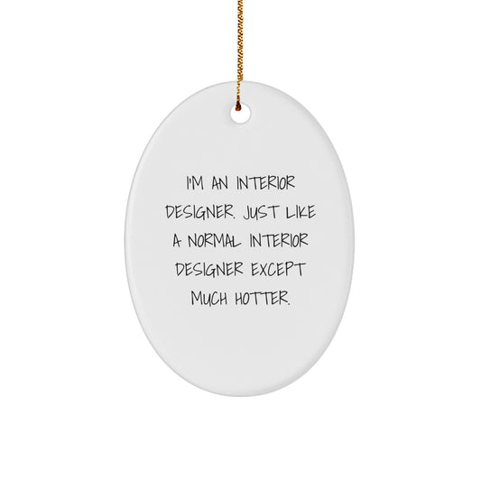 Christmas Unique Gifts from Men to Interior Designer Friends - Oval Ornament, Funny Interior Designer Quote - Image 1