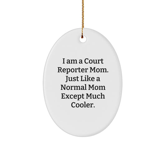 Court Reporter Mom Unique Oval Christmas Ornaments Gifts from Family Friends - Fun Quote 'I Am A Court Reporter Mom. Just Like A Normal Mom Except Much Cooler.' - Image 1