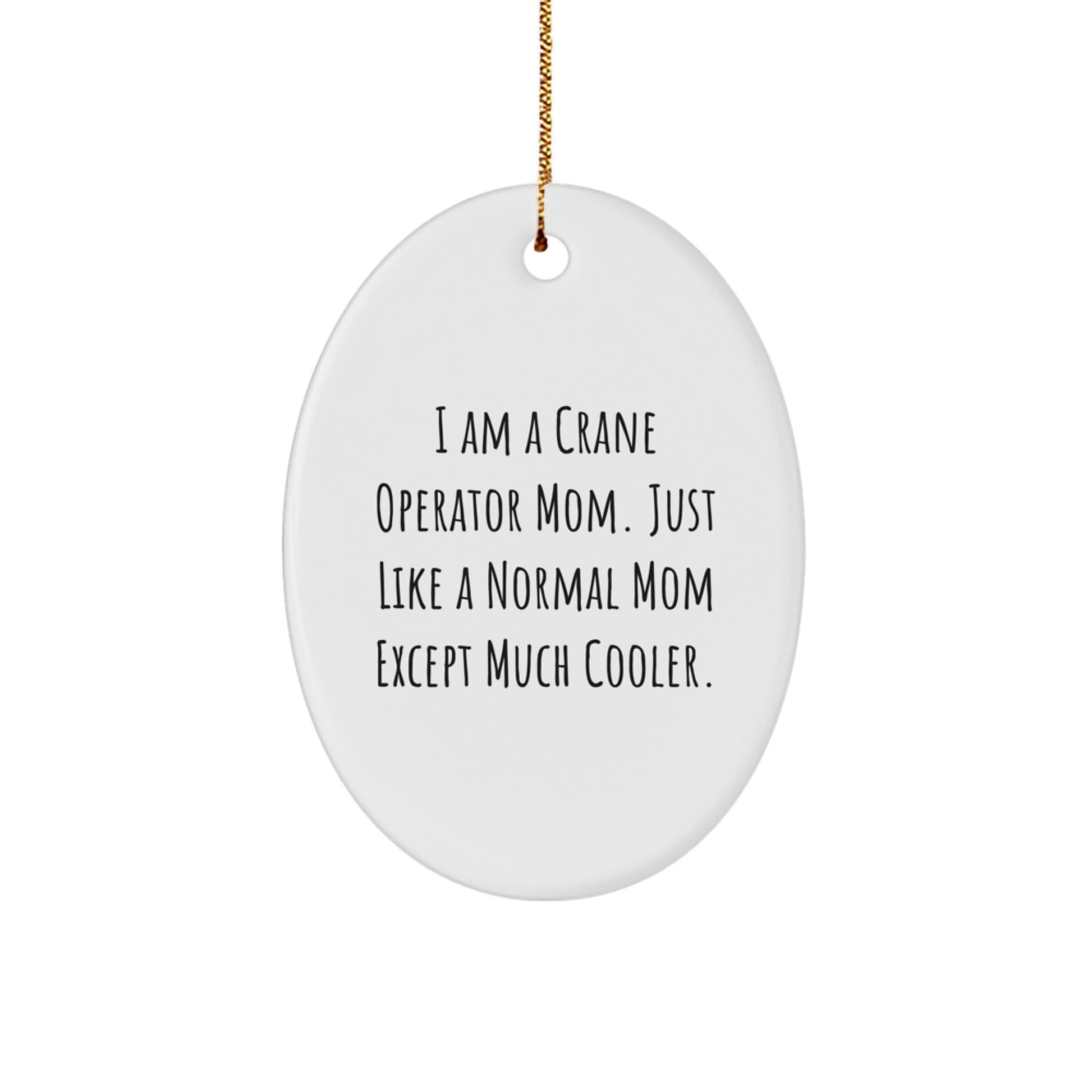 Cool Mom Gifts for Crane Operator Friends - Oval Ornament, Funny Quote, Christmas Unique - Image 1