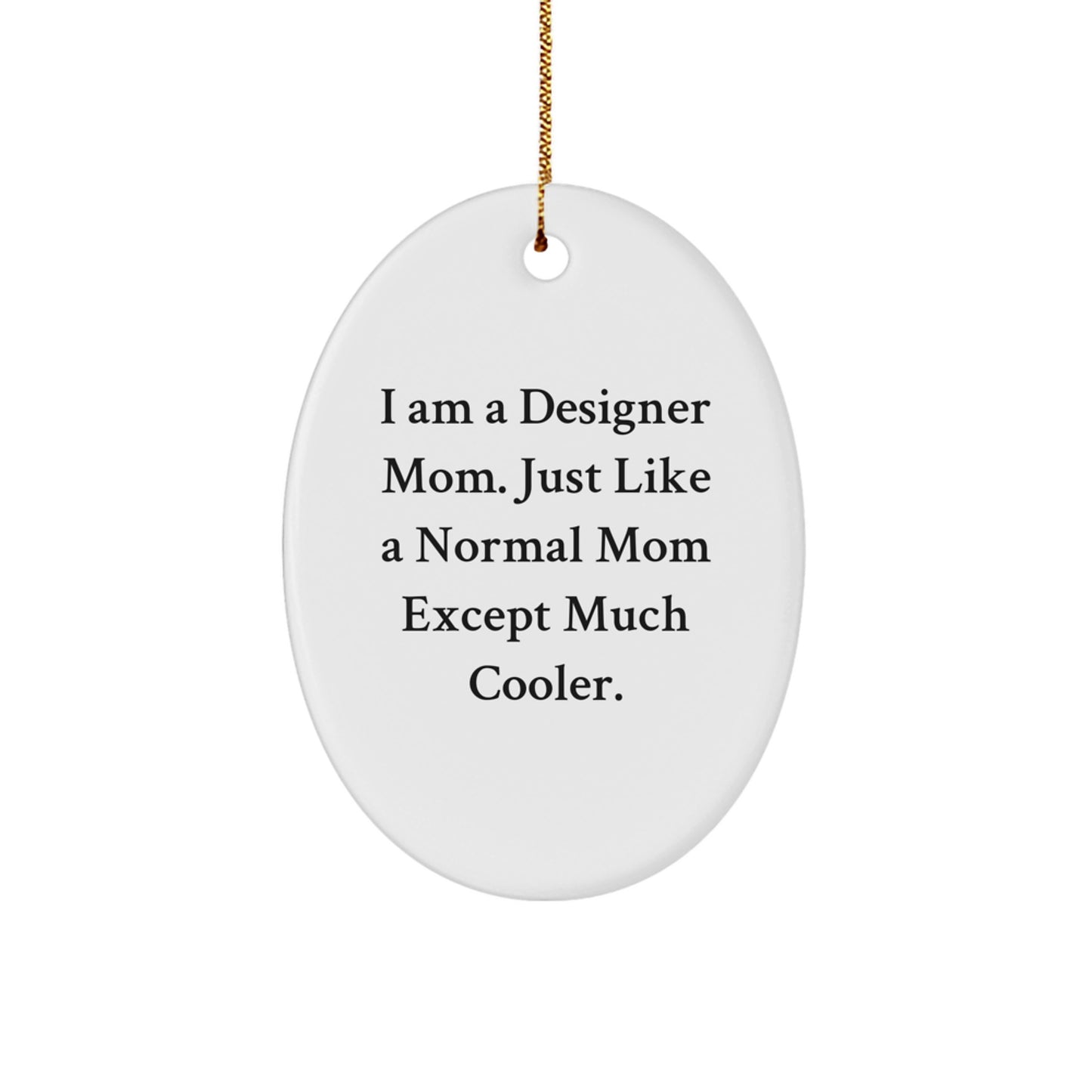 Designer Mom Oval Ornament, Funny Christmas Unique Gift for Friends, Family, Coworkers, Women, Men - Image 1