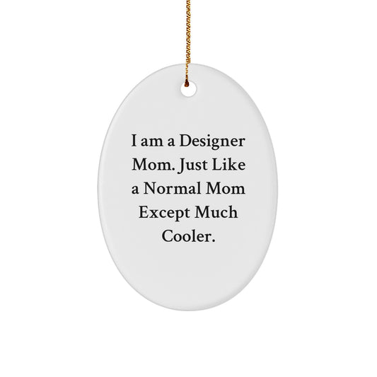 Designer Mom Oval Ornament, Funny Christmas Unique Gift for Friends, Family, Coworkers, Women, Men - Image 1