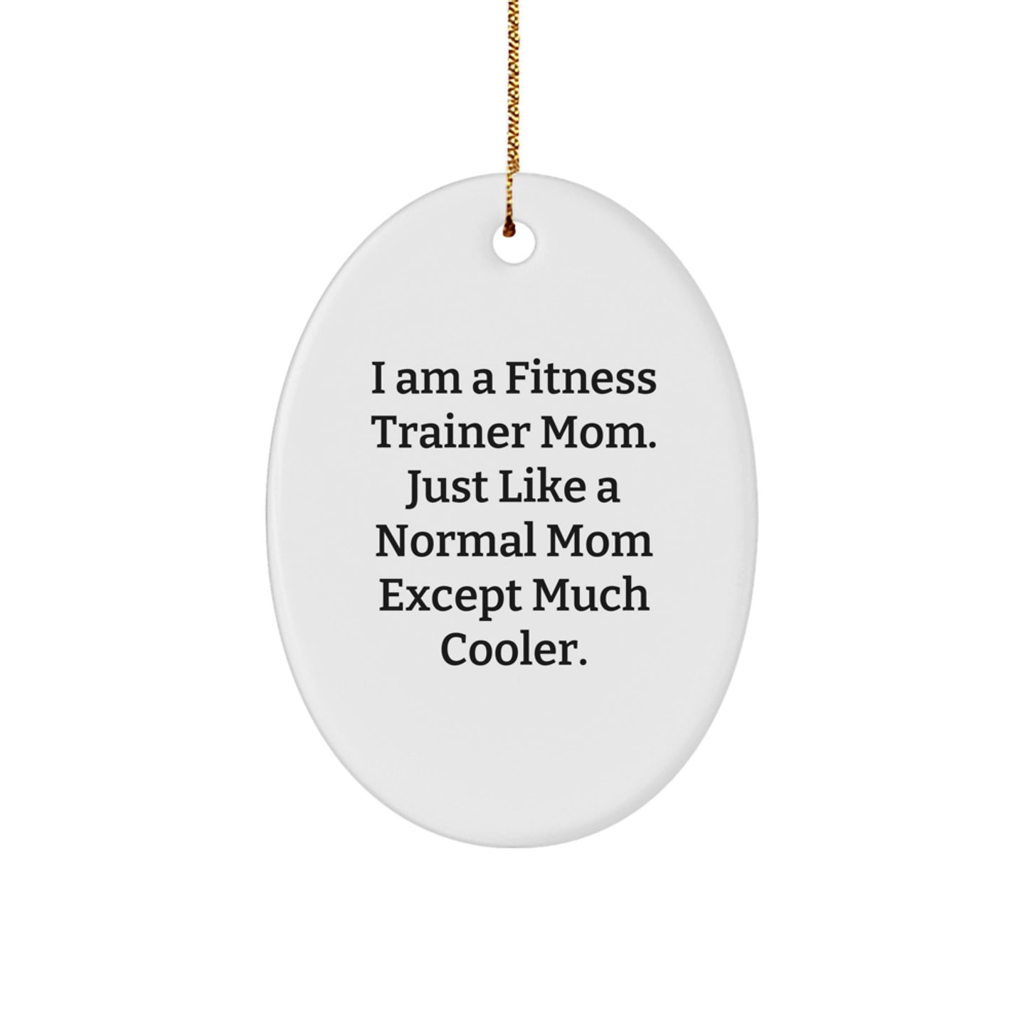 Fitness Trainer Mom Funny Quote Oval Ornament, Unique Gifts from Friends to Fitness Trainer Moms, Perfect Christmas Decor - Image 1