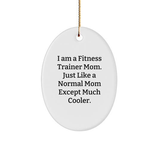 Fitness Trainer Mom Funny Quote Oval Ornament, Unique Gifts from Friends to Fitness Trainer Moms, Perfect Christmas Decor - Image 1