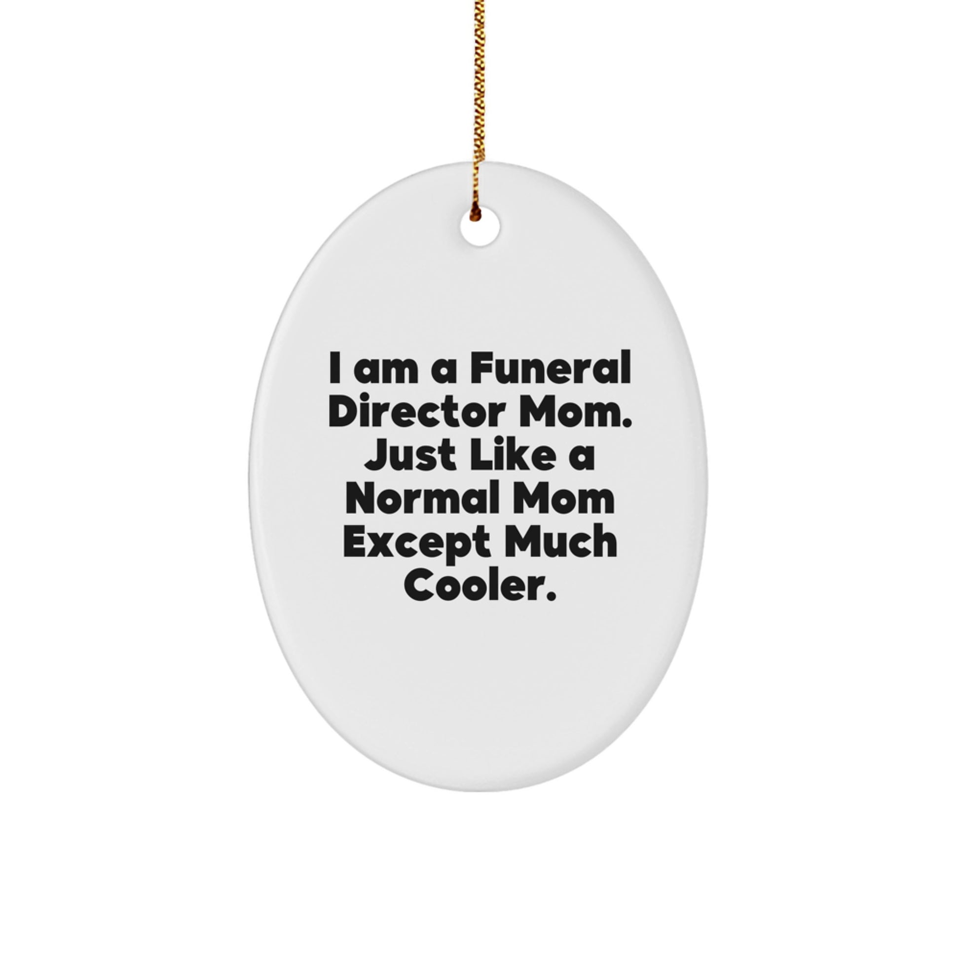 Gifts from Men for Women Funeral Director Christmas Unique Oval Ornament Funny Quote Mom Much Cooler - Image 1