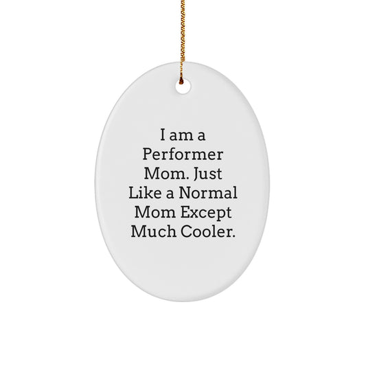 Funny Performer Mom Oval Ornament Gifts from Friends for Women - Unique Christmas Decorations - Image 1