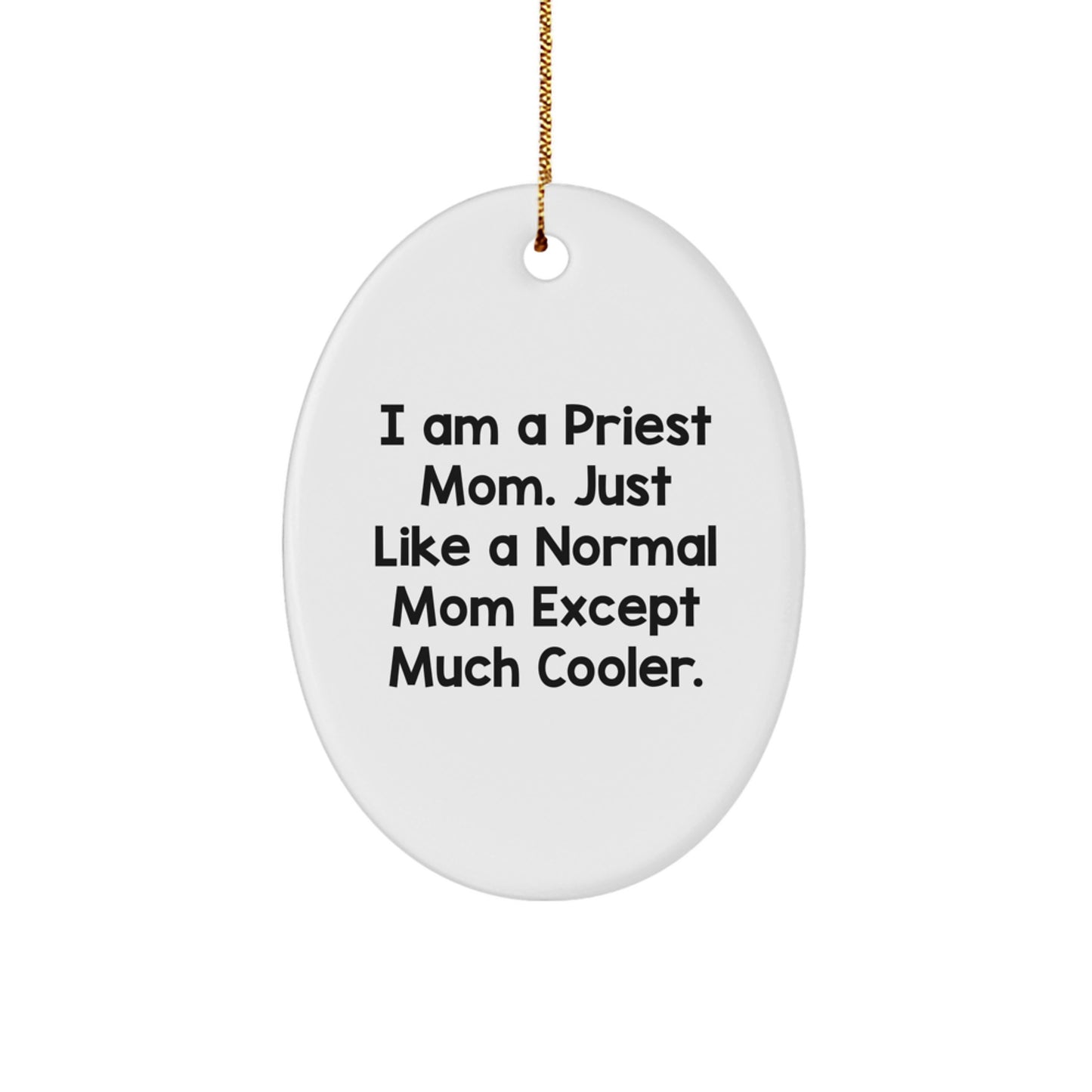 Funny Oval Ornament Gifts from Men to Priest, Priest Christmas Unique Gifts for Priest Mom, 'I Am A Priest Mom. Just Like A Normal Mom Except Much Cooler.' Oval Ornament - Image 1
