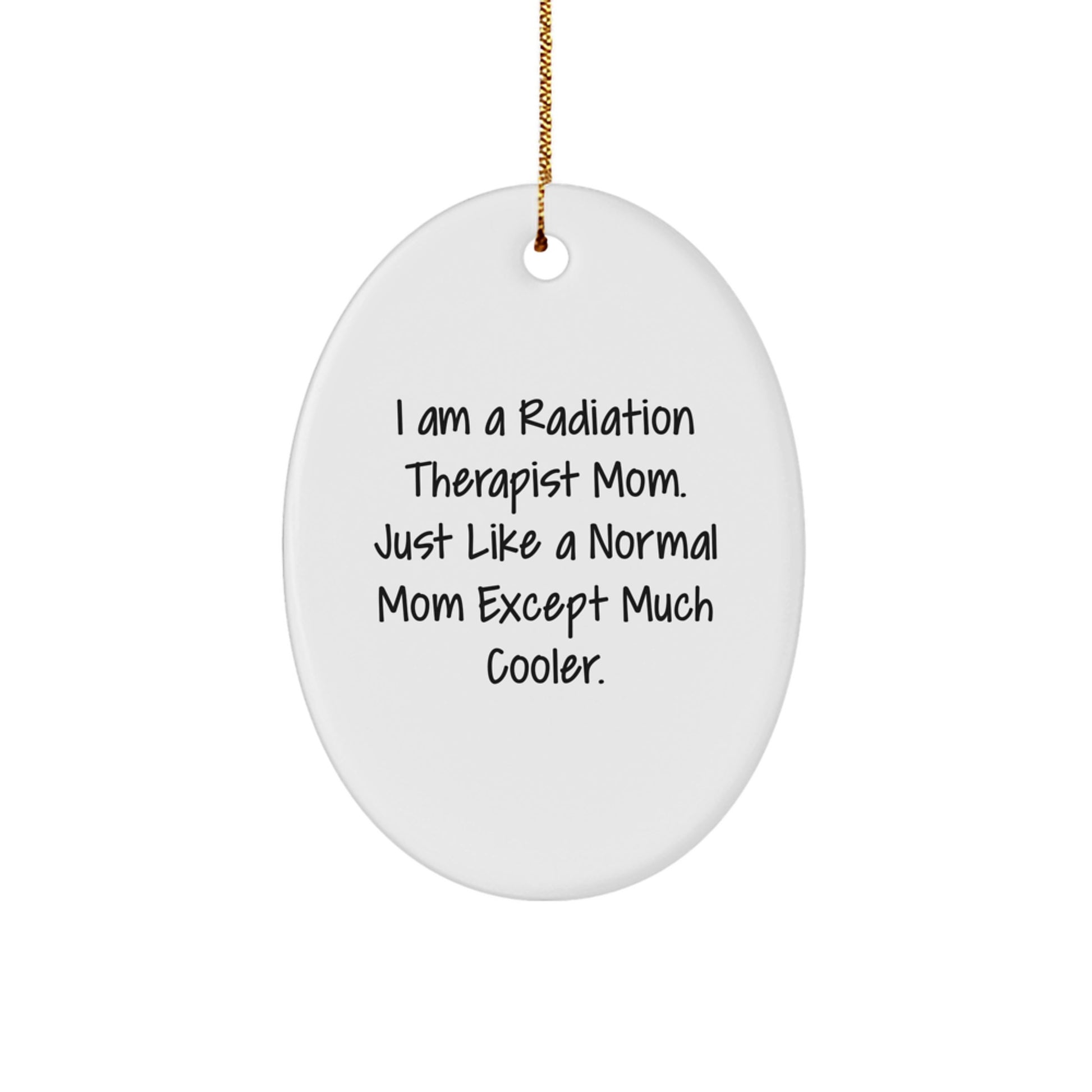 Radiation Therapist Mom Oval Ornament Funny Quote Christmas Unique Gifts for Radiation Therapist from Friends Family - Image 1