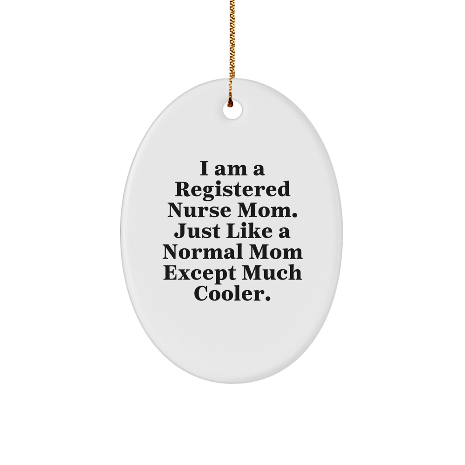 Funny Registered Nurse Mom Gifts for Registered Nurses, Oval Ornament with Humorous Quote, Unique Christmas Unique Gifts from Friends to Nursing Professionals - Image 1