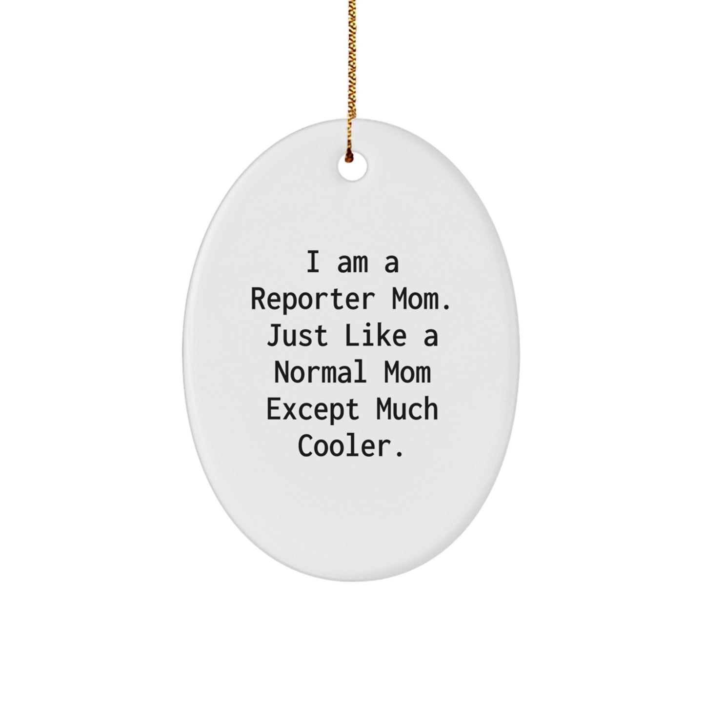 Funny Reporter Gifts for Men, Oval Ornament, Unique Christmas Unique Gifts from Mom, I Am A Reporter Mom - Image 1