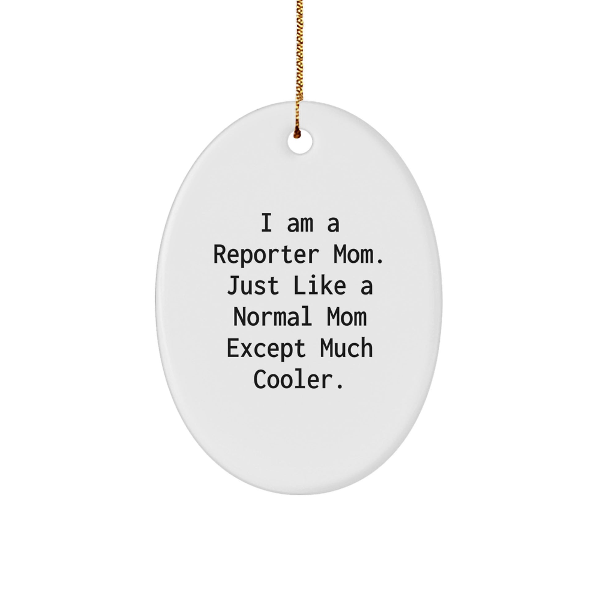 Funny Reporter Gifts for Men, Oval Ornament, Unique Christmas Unique Gifts from Mom, I Am A Reporter Mom - Image 1