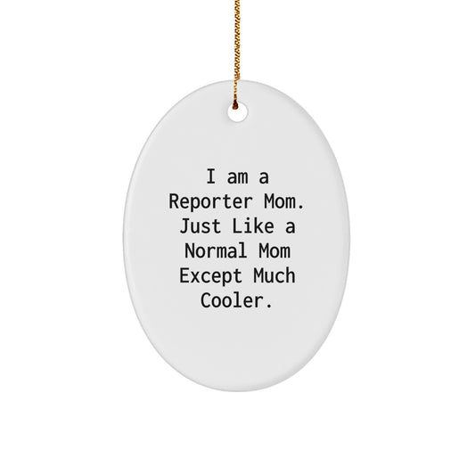 Funny Reporter Gifts for Men, Oval Ornament, Unique Christmas Unique Gifts from Mom, I Am A Reporter Mom - Image 1