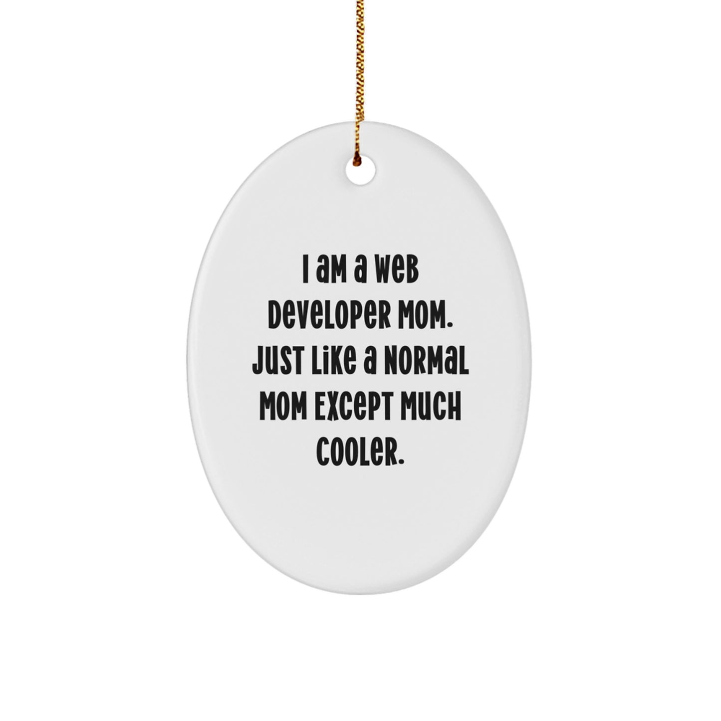 Gifts from Family for the Cool Web Developer Mom - Web Developer Oval Ornament, Funny Quote, White, 3.25' Tall, Christmas Unique Gifts - Image 1