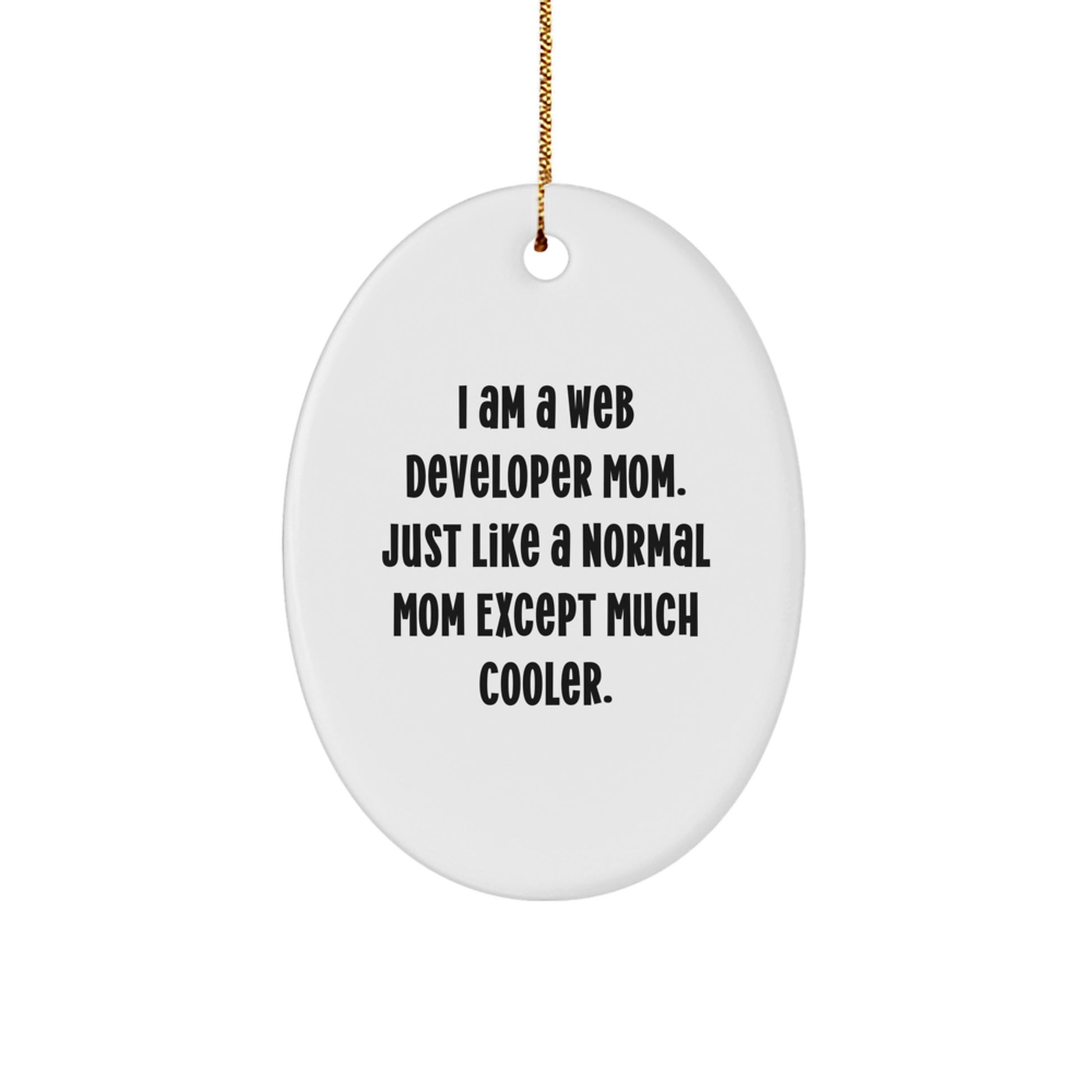 Gifts from Family for the Cool Web Developer Mom - Web Developer Oval Ornament, Funny Quote, White, 3.25' Tall, Christmas Unique Gifts - Image 1