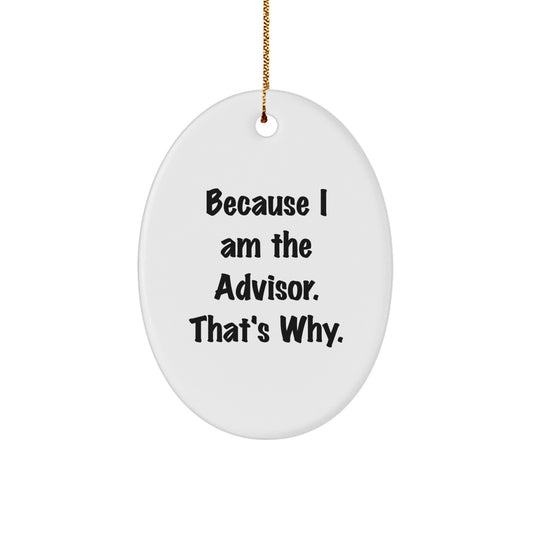 Funny Advisor Oval Ornament Gifts from Men for Women Friends Coworkers Family - Oval Ornament Because I Am The Advisor. That's Why. - Christmas Unique Gifts - Image 1