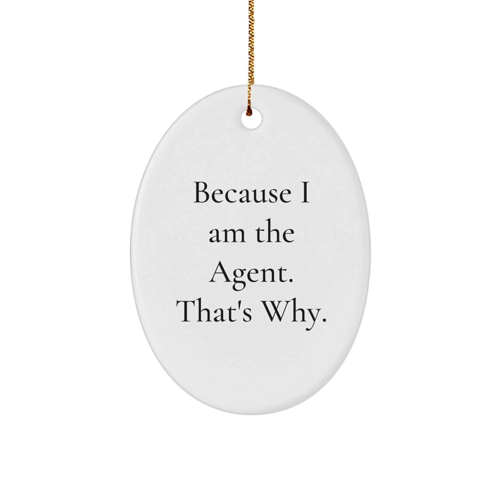 Agent Christmas Unique Gifts from Friends - Oval Ornament, Funny Quote Because I Am The Agent, That's Why, Gifts for Agents, White Oval Shape, MDF, High-Gloss Finish - Image 1